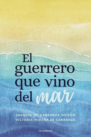 El guerrero que vino del mar | 9788417856014 | de Carranza Oviedo, Joaquín/Molina de Carranza, Victoria | Librería Castillón - Comprar libros online Aragón, Barbastro