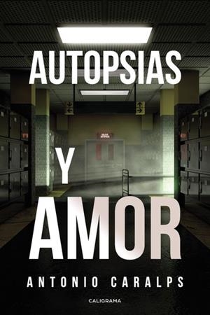 Autopsias y amor | 9788418018213 | Caralps, Antonio | Librería Castillón - Comprar libros online Aragón, Barbastro