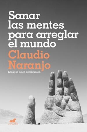 Sanar las mentes para arreglar el mundo | 9788417664619 | Claudio Naranjo | Librería Castillón - Comprar libros online Aragón, Barbastro