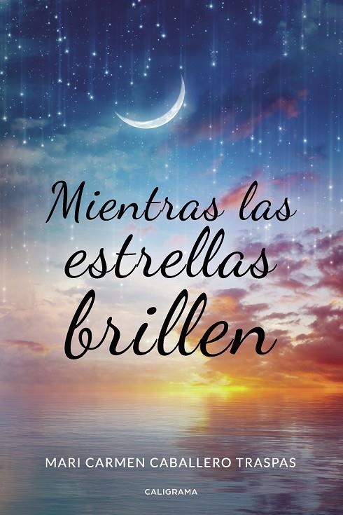 Mientras las estrellas brillen | 9788418018466 | Caballero Traspas, Mari Carmen | Librería Castillón - Comprar libros online Aragón, Barbastro