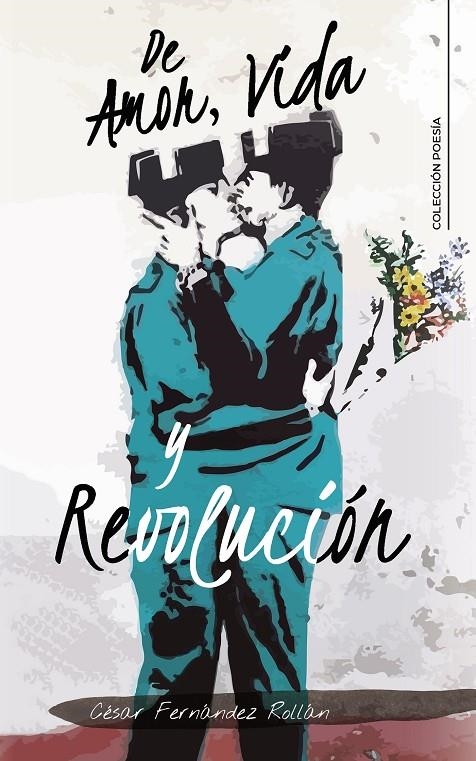 De Amor, Vida y Revolución | 9788418073243 | Fernández Rollán, César | Librería Castillón - Comprar libros online Aragón, Barbastro