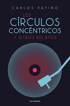Los círculos concéntricos y otros relatos | 9788417984465 | Patiño, Carlos | Librería Castillón - Comprar libros online Aragón, Barbastro