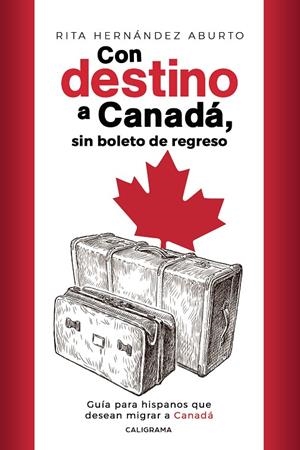Con destino a Canadá, sin boleto de regreso | 9788418018473 | Hernández Aburto, Rita | Librería Castillón - Comprar libros online Aragón, Barbastro
