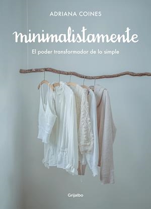 Minimalistamente. El poder transformador de lo simple | 9788417752262 | Adriana Coines | Librería Castillón - Comprar libros online Aragón, Barbastro