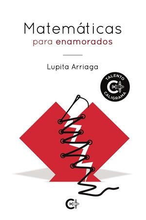 Matemáticas para enamorados | 9788418018275 | Arriaga, Lupita | Librería Castillón - Comprar libros online Aragón, Barbastro