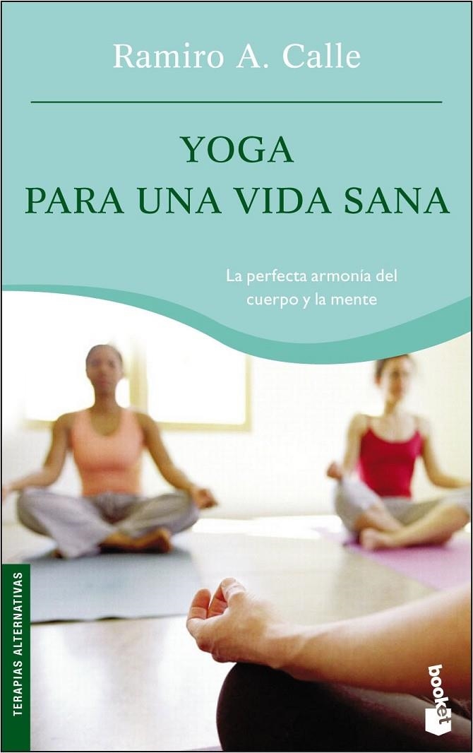 YOGA PARA UNA VIDA SANA (BOOKET) | 9788484604754 | CALLE, RAMIRO A. | Librería Castillón - Comprar libros online Aragón, Barbastro