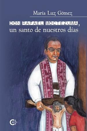 Don Rafael Moctezuma, un santo de nuestros días | 9788418203220 | Gómez, María Luz | Librería Castillón - Comprar libros online Aragón, Barbastro