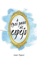 A tres pasos del espejo | 9788418073274 | Polgach, Isabel | Librería Castillón - Comprar libros online Aragón, Barbastro