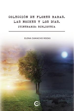 Colección de flores raras. Las noches y los días.  Itinerario: Biblioteca | 9788417856229 | Camacho Rozas, Elena | Librería Castillón - Comprar libros online Aragón, Barbastro