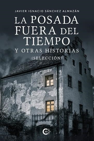 La posada fuera del tiempo y otras historias (Selección) | 9788418203329 | Sánchez Almazán, Javier Ignacio | Librería Castillón - Comprar libros online Aragón, Barbastro