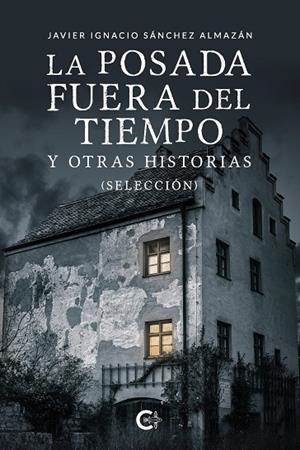 La posada fuera del tiempo y otras historias (Selección) | 9788418203329 | Sánchez Almazán, Javier Ignacio | Librería Castillón - Comprar libros online Aragón, Barbastro