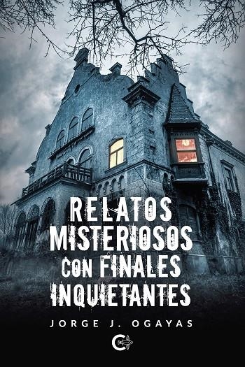 Relatos misteriosos con finales inquietantes | 9788418435744 | Ogayas, Jorge J. | Librería Castillón - Comprar libros online Aragón, Barbastro