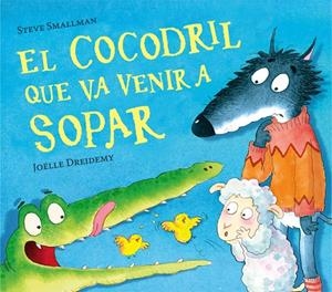 El cocodril que va venir a sopar | 9788448856076 | Smallman, Steve | Librería Castillón - Comprar libros online Aragón, Barbastro