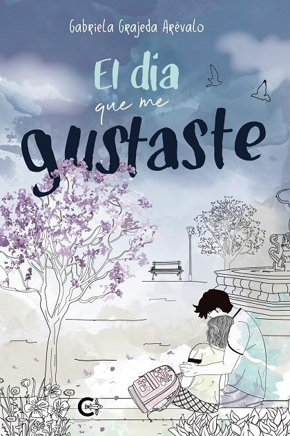 El día que me gustaste | 9788418073106 | Grajeda Arévalo, Gabriela | Librería Castillón - Comprar libros online Aragón, Barbastro