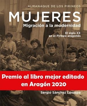Mujeres : Migración a la modernidad. El siglo XX en el Pirineo Aragonés | 9788494857652 | SÁNCHEZ LANASPA, Sergio | Librería Castillón - Comprar libros online Aragón, Barbastro