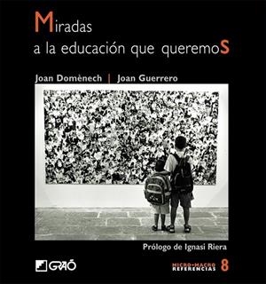 MIRADAS A LA EDUCACION QUE QUEREMOS | 9788478274130 | DOMENECH, JOAN | Librería Castillón - Comprar libros online Aragón, Barbastro