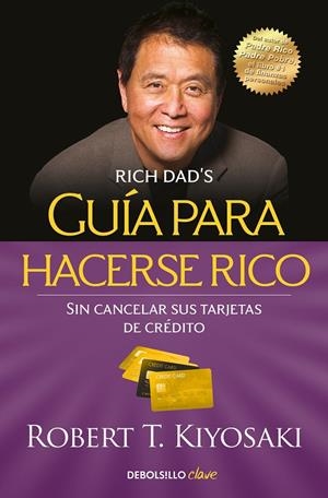 Guía para hacerse rico sin cancelar sus tarjetas de crédito | 9788466355353 | Robert T. Kiyosaki | Librería Castillón - Comprar libros online Aragón, Barbastro