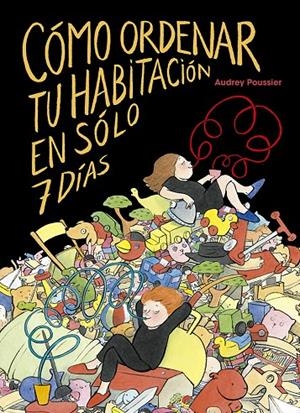 Cómo ordenar tu habitación en sólo 7 días | 9788491454250 | Poussier, Audrey | Librería Castillón - Comprar libros online Aragón, Barbastro