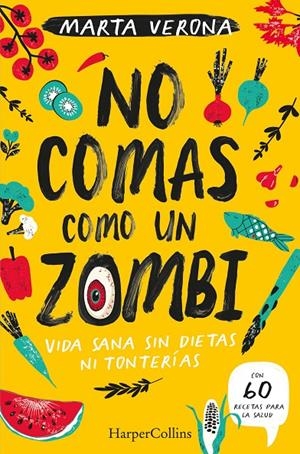 No comas como un zombi. Vida sana sin dietas ni tonterias | 9788491395935 | Verona, Marta | Librería Castillón - Comprar libros online Aragón, Barbastro