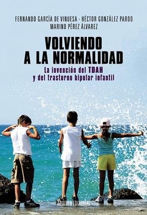 Volviendo a la normalidad. La invención del TDAH y del trastorno bipolar infanti | 9788420684628 | García de Vinuesa, Fernando;González Pardo, Héctor;Pérez Álvarez, Marino | Librería Castillón - Comprar libros online Aragón, Barbastro