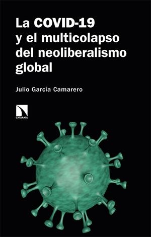 La COVID-19 y el multicolapso del neoliberalismo global | 9788413521596 | García Camarero, Julio | Librería Castillón - Comprar libros online Aragón, Barbastro