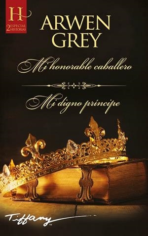 Mi honorable caballero; Mi digno príncipe | 9788413750897 | Grey, Arwen | Librería Castillón - Comprar libros online Aragón, Barbastro