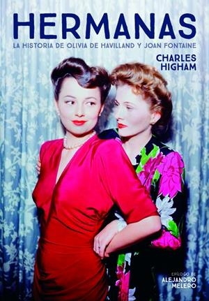HERMANAS. LA HISTORIA DE OLIVIA DE HAVILLAND Y JOAN FONTAINE | 9788418181122 | Higham Charles | Librería Castillón - Comprar libros online Aragón, Barbastro
