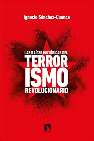 Las raíces históricas del terrorismo revolucionario | 9788413521671 | Sánchez Cuenca, Ignacio | Librería Castillón - Comprar libros online Aragón, Barbastro