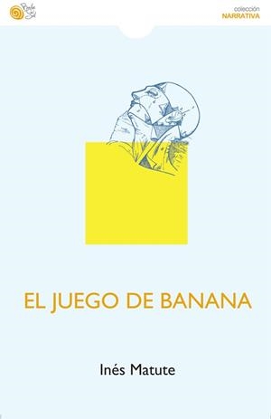El juego de la banana | 9788417263829 | Ines Matute | Librería Castillón - Comprar libros online Aragón, Barbastro
