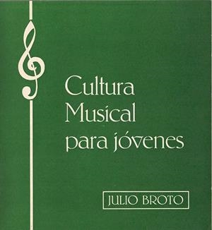 CULTURA MUSICAL PARA JÓVENES | 9999900011982 | BROTO, JULIO | Librería Castillón - Comprar libros online Aragón, Barbastro