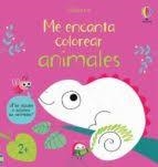 ME ENCANTA COLOREAR ANIMALES | 9781474993524 | MARY CARTWRIGHT | Librería Castillón - Comprar libros online Aragón, Barbastro