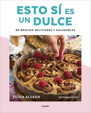 Esto sí es un dulce. 80 recetas deliciosas y saludables | 9788417752637 | Silvia Alcedo | Librería Castillón - Comprar libros online Aragón, Barbastro