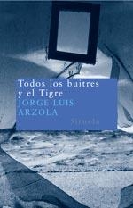 TODOS LOS BUITRES Y EL TIGRE | 9788478449422 | ARZOLA BENITES, JORGE LUIS | Librería Castillón - Comprar libros online Aragón, Barbastro