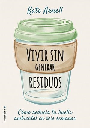 Vivir sin generar residuos | 9788417968069 | Kate Arnell | Librería Castillón - Comprar libros online Aragón, Barbastro