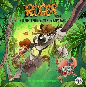 ROGER RATÓN: EL MISTERIO DE LA VOZ DEL PAPAGAYO | 9788412118667 | JUAN CARLOS ROMAN Y DAVID LORENZO | Librería Castillón - Comprar libros online Aragón, Barbastro