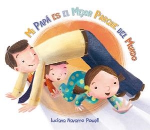 Mi papá es el mejor parque del mundo | 9788416117079 | Navarro Powell, Luciana | Librería Castillón - Comprar libros online Aragón, Barbastro