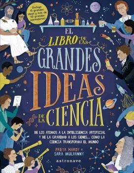 EL LIBRO DE LAS GRANDES IDEAS DE LA CIENCIA | 9788467943351 | HARDY, FREYA / MULVANNY, SARA | Librería Castillón - Comprar libros online Aragón, Barbastro