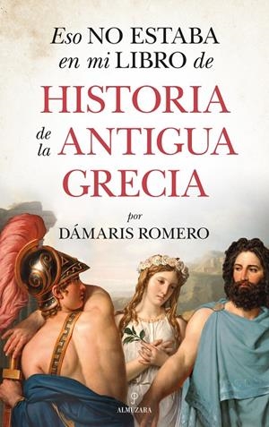Eso no estaba en mi libro de historia de la antigua Grecia | 9788418346255 | Dámaris Romero-González | Librería Castillón - Comprar libros online Aragón, Barbastro