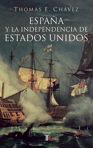 ESPAÑA Y LA INDEPENDENCIA DE ESTADOS UNIDOS | 9788430605774 | CHAVEZ, THOMAS E. | Librería Castillón - Comprar libros online Aragón, Barbastro