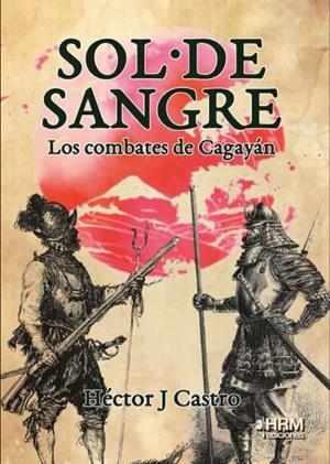 SOL DE SANGRE LOS COMBATES DE CAGAYAN | 9788417859312 | J. CASTRO, HECTOR | Librería Castillón - Comprar libros online Aragón, Barbastro