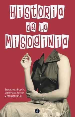 HISTORIA DE LA MISOGINIA (2ª edición revisada y aumentada) | 9788417556341 | BOSCH, FERRER, GILI Esperanza, Victoria A., Margarita | Librería Castillón - Comprar libros online Aragón, Barbastro