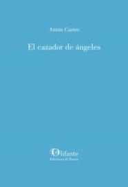 El cazador de ángeles | 9788412253566 | Castro, Antón | Librería Castillón - Comprar libros online Aragón, Barbastro