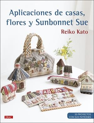 Aplicaciones de casas, flores y Sunbonnet Sue | 9788498746839 | Kato, Reiko | Librería Castillón - Comprar libros online Aragón, Barbastro