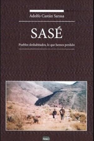 SASÉ : PUEBLO DESHABITADO, LO QUE HEMOS PERDIDO | 9788417817268 | CASTAN SARASA, ADOLFO | Librería Castillón - Comprar libros online Aragón, Barbastro