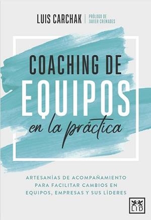 COACHING DE EQUIPOS EN LA PRÁCTICA | 9788417880521 | CARCHAK, LUIS | Librería Castillón - Comprar libros online Aragón, Barbastro
