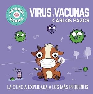Virus y vacunas (Futuros Genios) | 9788448857844 | Carlos Pazos | Librería Castillón - Comprar libros online Aragón, Barbastro