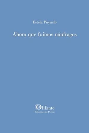 AHORA QUE FUIMOS NAUFRAGOS | 9788412334906 | PUYUELO, ESTELA | Librería Castillón - Comprar libros online Aragón, Barbastro