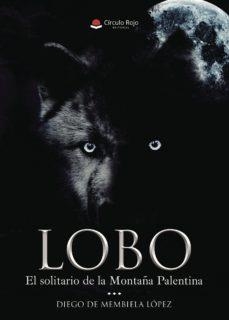 LOBO SOLITARIO DE LA MONTAÑA PALENTINA | 9788491836742 | De membiela Lopez, Diego | Librería Castillón - Comprar libros online Aragón, Barbastro