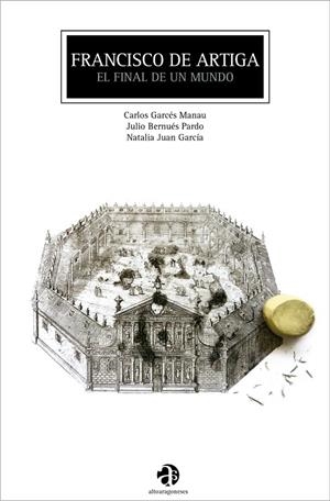 Francisco de Artiga: el final de un mundo | 9788481273137 | Garcés Manau, Carlos;Bernués Pardo, Julio;Juan García, Natalia | Librería Castillón - Comprar libros online Aragón, Barbastro