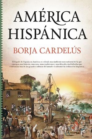 América hispánica | 9788418578427 | Borja Cardelús y Muñoz-Seca | Librería Castillón - Comprar libros online Aragón, Barbastro